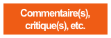 Commentaire(s),
critique(s), etc.