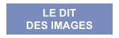LE DIT
DES IMAGES