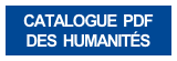 CATALOGUE  PDF
DES  HUMANITÉS