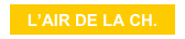L’AIR DE LA CH.